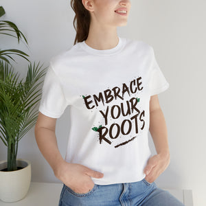 Embrace Your Roots Unisex Short Sleeve Tee