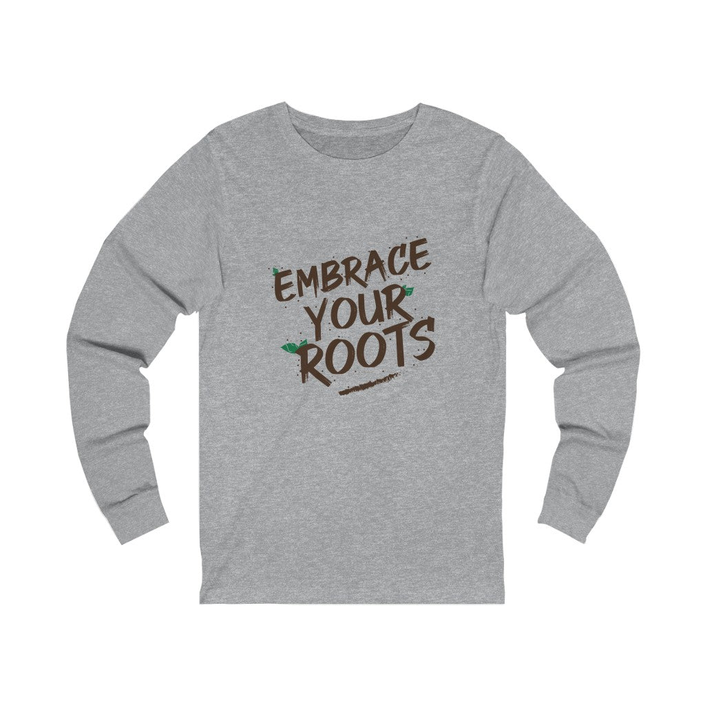 Embrace Your Roots Unisex Jersey Long Sleeve Tee